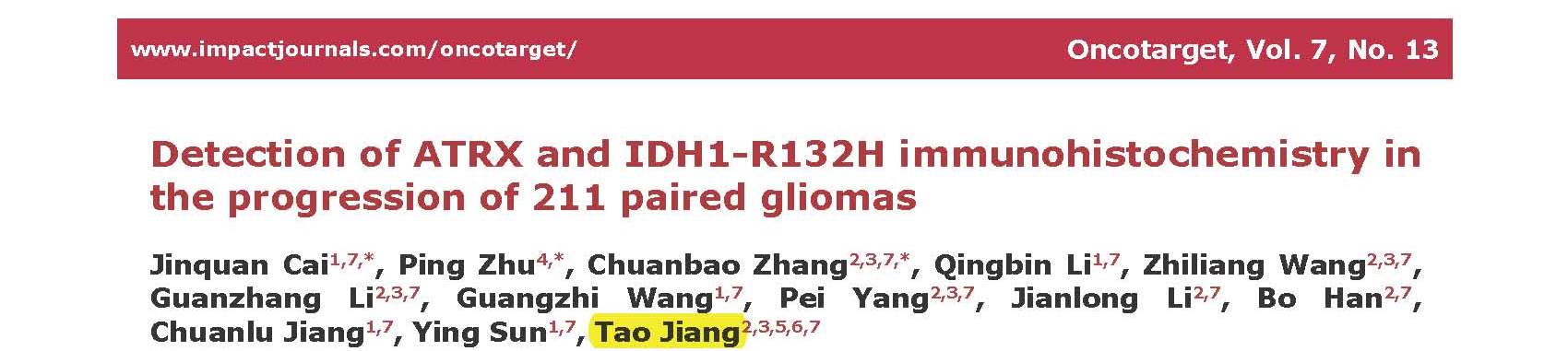 Jiang T and et al.	Detection of ATRX and IDH1-R132H immunohistochemistry in the progression of 211 paired gliomas.	
