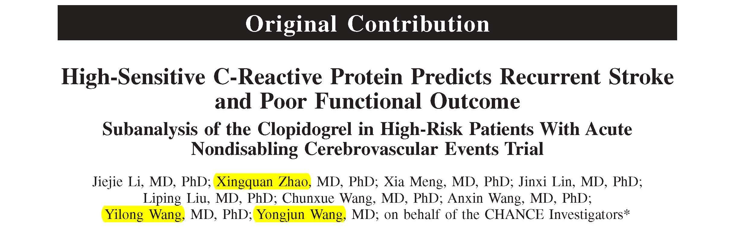 Wang YL, Wang YJ, Zhao XQ and et al.	High-Sensitive C-Reactive Protein Predicts Recurrent Stroke and Poor Functional Outcome: Subanalysis of the Clopidogrel in High-Risk Patients With Acute Nondisabling Cerebrovascular Events Trial.	
